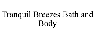 TRANQUIL BREEZES BATH AND BODY