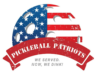PICKLEBALL PATRIOTS WE SERVED NOW, WE DINK!