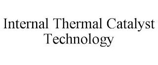 INTERNAL THERMAL CATALYST TECHNOLOGY