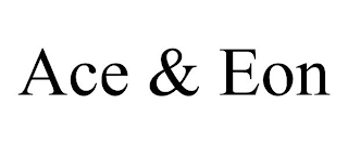 ACE & EON
