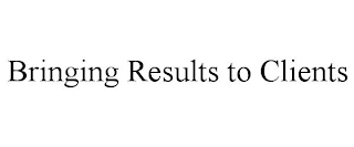 BRINGING RESULTS TO CLIENTS