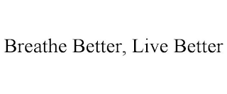 BREATHE BETTER, LIVE BETTER