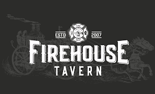 FIREHOUSE TAVERN ESTD 2007 FIRE VOLUNTEER DEPT