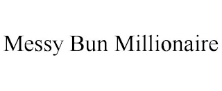 MESSY BUN MILLIONAIRE