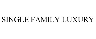 SINGLE FAMILY LUXURY