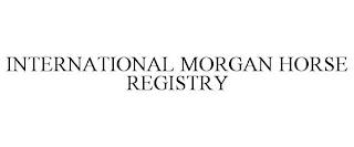 INTERNATIONAL MORGAN HORSE REGISTRY