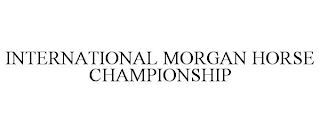 INTERNATIONAL MORGAN HORSE CHAMPIONSHIP