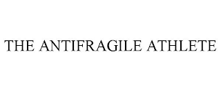 THE ANTIFRAGILE ATHLETE