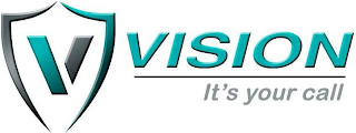 V VISION IT'S YOUR CALL