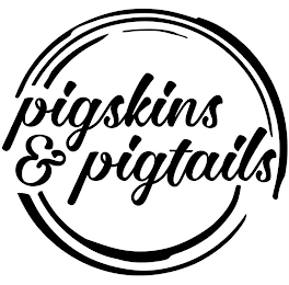 PIGSKINS & PIGTAILS