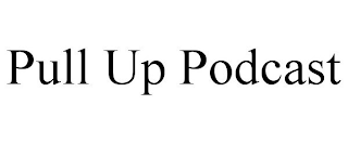 PULL UP PODCAST