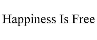 HAPPINESS IS FREE