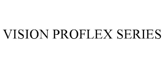 VISION PROFLEX SERIES