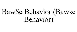 BAW$E BEHAVIOR (BAWSE BEHAVIOR)