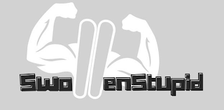 SWOLLENSTUPID