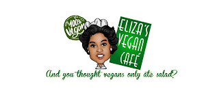 ELIZA'S VEGAN CAFE 100% VEGAN AND YOU THOUGHT VEGANS ONLY ATE SALAD?