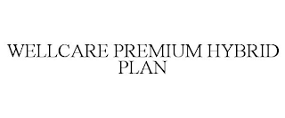 WELLCARE PREMIUM HYBRID PLAN