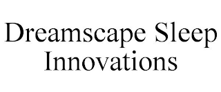 DREAMSCAPE SLEEP INNOVATIONS