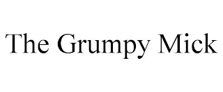 THE GRUMPY MICK