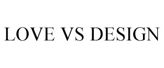 LOVE VS DESIGN