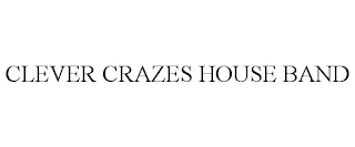 CLEVER CRAZES HOUSE BAND