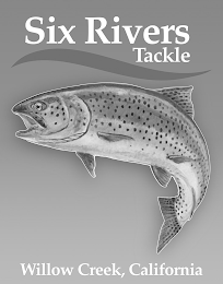 SIX RIVERS TACKLE WILLOW CREEK, CALIFORNIA