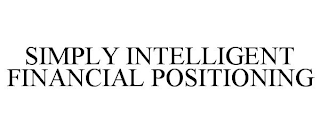 SIMPLY INTELLIGENT FINANCIAL POSITIONING