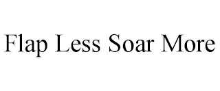 FLAP LESS SOAR MORE