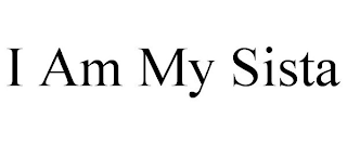 I AM MY SISTA