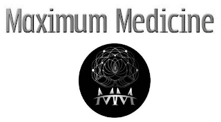 MAXIMUM MEDICINE MM