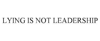 LYING IS NOT LEADERSHIP