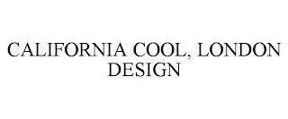 CALIFORNIA COOL, LONDON DESIGN