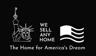 WE SELL ANY HOME THE HOME FOR AMERICA'S DREAM