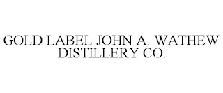 GOLD LABEL JOHN A. WATHEW DISTILLERY CO.