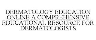 DERMATOLOGY EDUCATION ONLINE A COMPREHENSIVE EDUCATIONAL RESOURCE FOR DERMATOLOGISTS