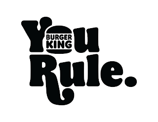 BURGER KING YOU RULE.