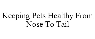 KEEPING PETS HEALTHY FROM NOSE TO TAIL