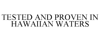 TESTED AND PROVEN IN HAWAIIAN WATERS