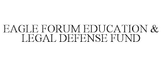 EAGLE FORUM EDUCATION & LEGAL DEFENSE FUND