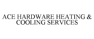 ACE HARDWARE HEATING & COOLING SERVICES