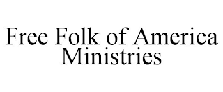 FREE FOLK OF AMERICA MINISTRIES