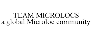 TEAM MICROLOCS A GLOBAL MICROLOC COMMUNITY