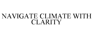 NAVIGATE CLIMATE WITH CLARITY