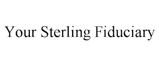 YOUR STERLING FIDUCIARY