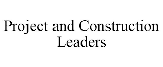 PROJECT AND CONSTRUCTION LEADERS