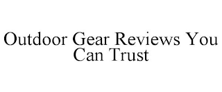 OUTDOOR GEAR REVIEWS YOU CAN TRUST