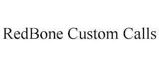 REDBONE CUSTOM CALLS