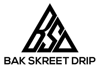 BSD BAK SKREET DRIP