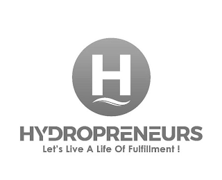 H HYDROPRENEURS LET'S LIVE A LIFE OF FULFILLMENT!