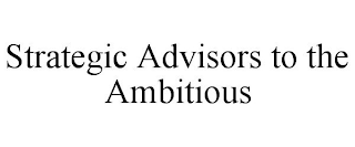 STRATEGIC ADVISORS TO THE AMBITIOUS